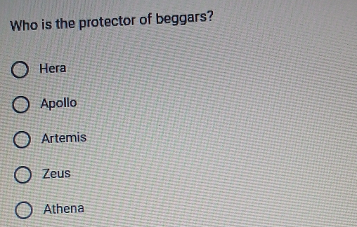 Who is the protector of beggars?
Hera
Apollo
Artemis
Zeus
Athena