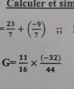 = 23/7 +( (-9)/7 );;
G= 11/16 *  ((-32))/44 