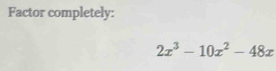 Factor completely:
2x^3-10x^2-48x