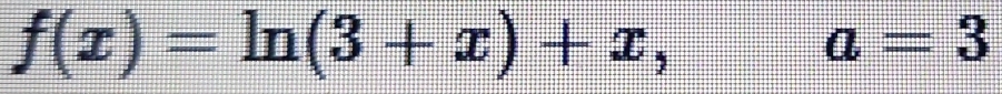 f(x)=ln (3+x)+x, □ a=3 11