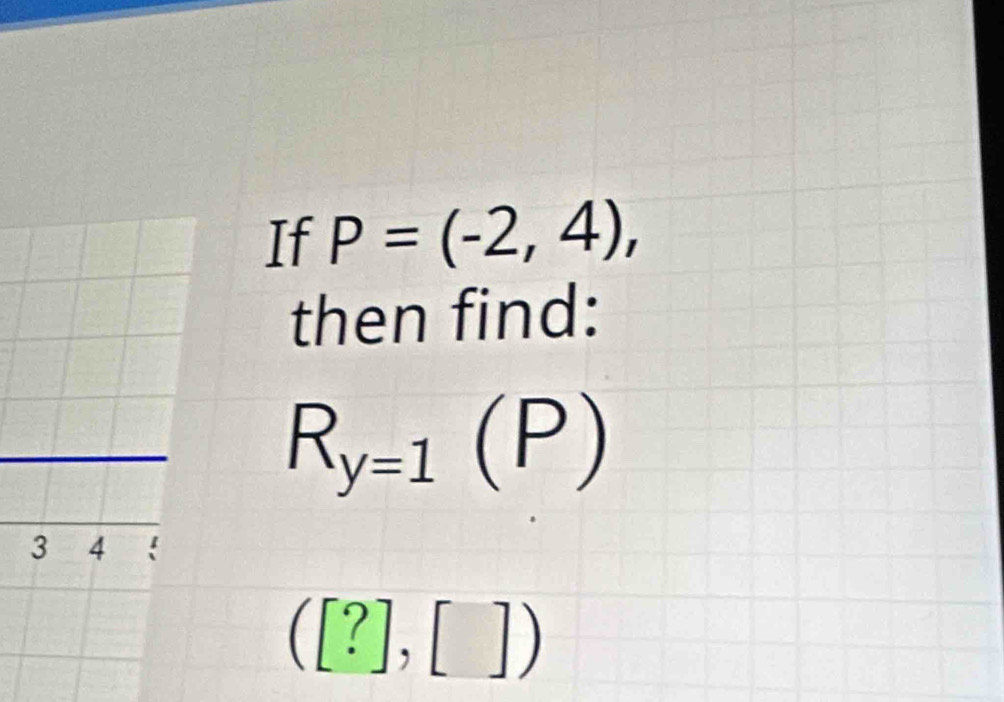 If P=(-2,4), 
then find:
R_y=1(P)
([?],[])