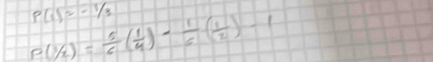 P(1)=-1/3
P(1/2)= 5/6 ( 1/4 )- 1/6 ( 1/2 )-1