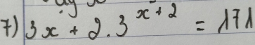 ) 3x+2.3^(x+2)=171