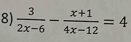  3/2x-6 - (x+1)/4x-12 =4