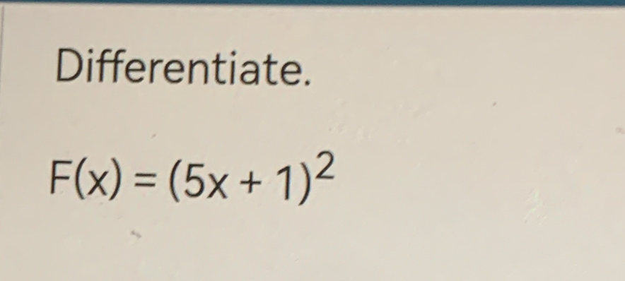 Differentiate.
F(x)=(5x+1)^2