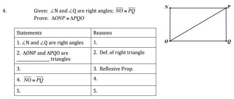 Given: ∠ N and ∠ Q are right angles; overline NO≌ overline PQ
Prove: △ ONP≌ △ PQO