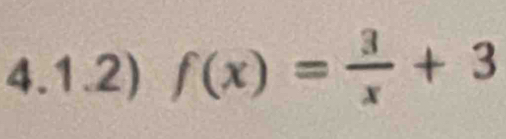 4.1.2) f(x)= 3/x +3