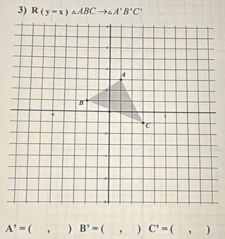 R(y=x)△ ABCto △ A'B'C'
A^,=(,)B^,=(,)C^,=(,)