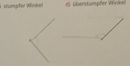 stumpfer Winkel d) überstumpfer Winkel