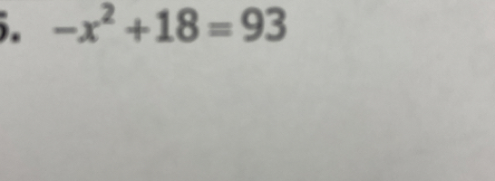 -x^2+18=93