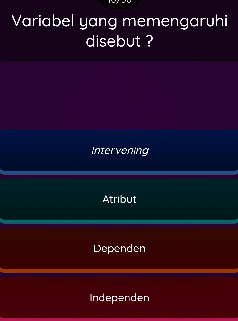 Variabel yang memengaruhi
disebut ?
Intervening
Atribut
Dependen
Independen