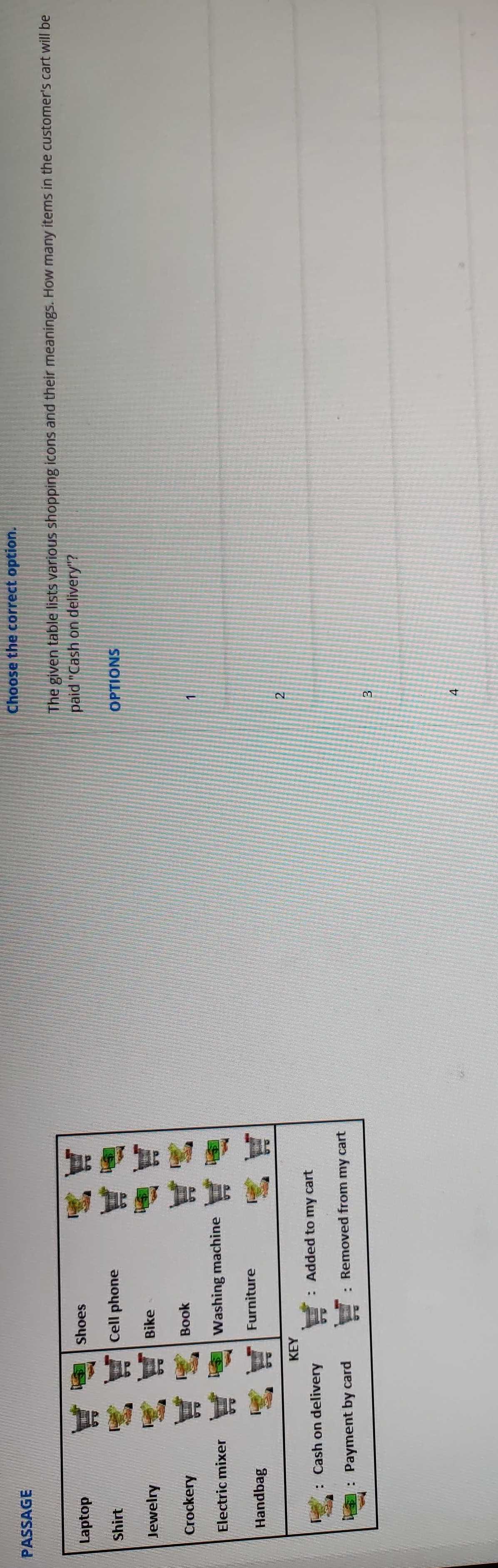 Choose the correct option.
PASSAGE
The given table lists various shopping icons and their meanings. How many items in the customer's cart will be
paid "Cash on delivery"?
OPTIONS
2
3
4