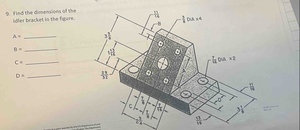 Find the dimensions of the
idler bracket in the figure.
A=
_
_ B=
C= _
D=
_
          
ad by a grant awa rded by the U.S. Depertiens of la be  l e p or. The Depertwe nt