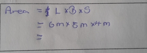 Area =1L* B* S
=6m* 5m* 4m