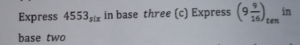 in 
Express 4553_six in base three (c) Express (9 9/16 ) ten 
base two