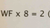 WF* 8=2