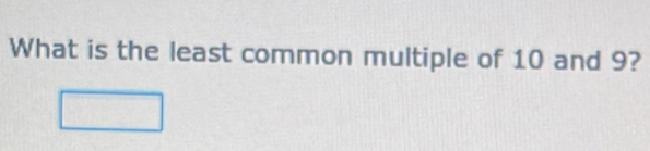 What is the least common multiple of 10 and 9?