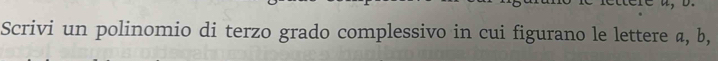 Scrivi un polinomio di terzo grado complessivo in cui figurano le lettere a, b,