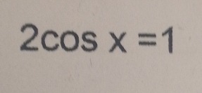 2cos x=1