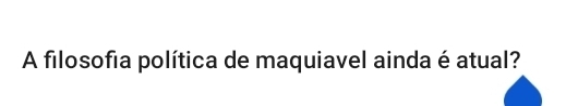 A filosofia política de maquiavel ainda é atual?