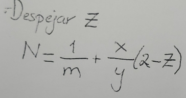 Despear t
N= 1/m + x/y (2-z)