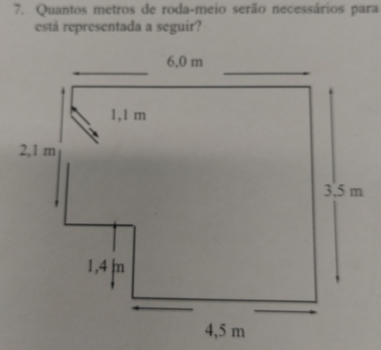 Quantos metros de roda-meio serão necessários para 
está representada a seguir?