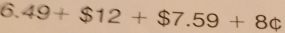 6.49+$12+$7.59+8c