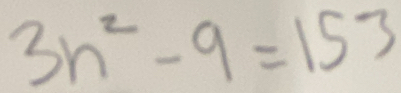 3n^2-9=153