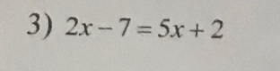 2x-7=5x+2