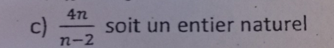  4n/n-2  soit un entier naturel