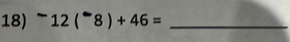 12(^-8)+46= _