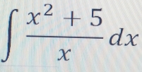 ∈t  (x^2+5)/x dx