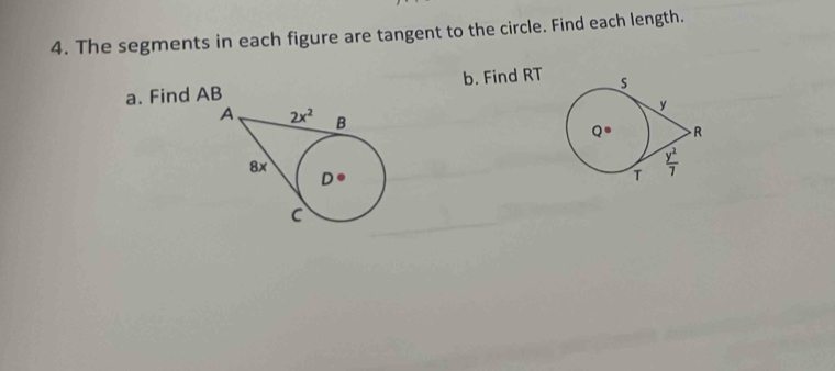 The segments in each figure are tangent to the circle. Find each length.
a. Find AB b. Find RT