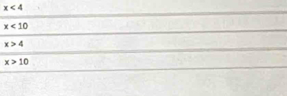 x<4</tex>
x<10</tex>
x>4
x>10