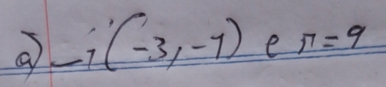 a -7(-3,-7) e π =9