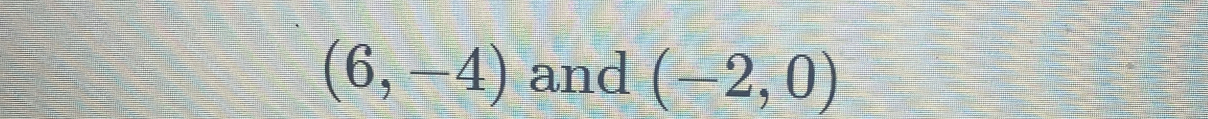 (6,-4) and (-2,0)