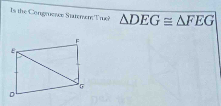 Is the Congruence Statement True? △ DEG≌ △ FEG