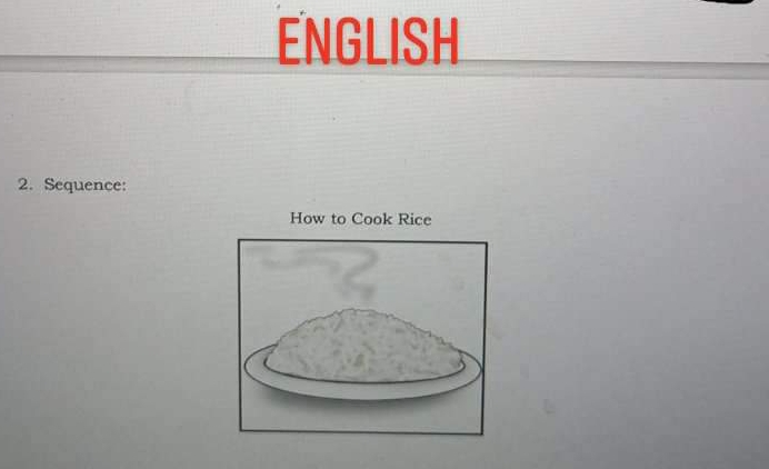 ENGLISH 
2. Sequence: 
How to Cook Rice