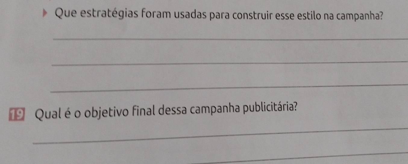 Que estratégias foram usadas para construir esse estilo na campanha? 
_ 
_ 
_ 
19 Qual é o objetivo final dessa campanha publicitária? 
_ 
_