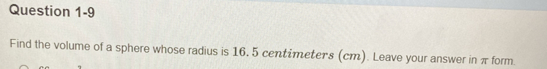 Find the volume of a sphere whose radius is 16. 5 centimeters (cm). Leave your answer in π form.