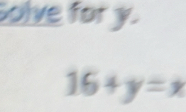 Solve for y.
16+y=x