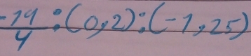  (-14)/4 :(0,2):(-1,25)