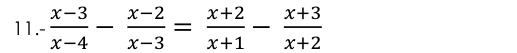 - (x-3)/x-4 - (x-2)/x-3 = (x+2)/x+1 - (x+3)/x+2 