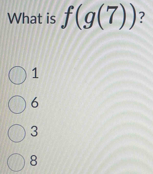 What is f(g(7)) ?
1
6
3
8