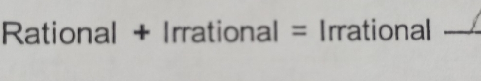 Rational + Irrational = Irrational -_