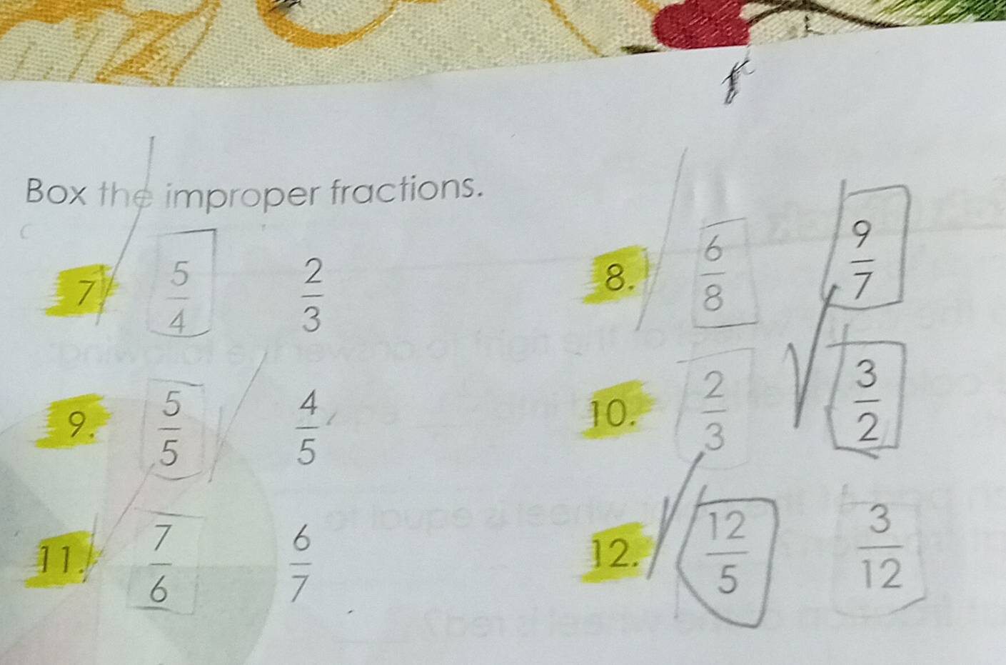 Box the improper fractions. 
7  5/4 
 2/3 
8.  6/8 
 9/7 
9.  5/5   4/5 
10.  2/3 
 3/2 
11.  7/6   6/7  12.  12/5 
 3/12 