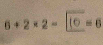 6+2× 2 = ⑩ = 6