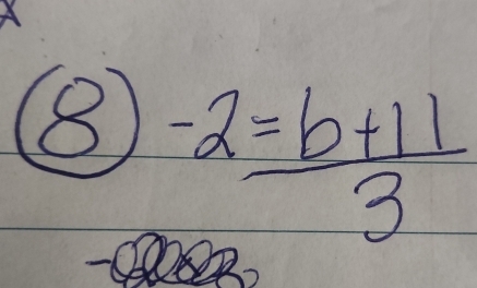 8  (-2=b+11)/3 