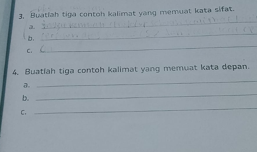 Buatlah tiga contoh kalimat yang memuat kata sifat. 
a. 
_ 
b. 
_ 
C. 
_ 
4. Buatlah tiga contoh kalimat yang memuat kata depan. 
a. 
_ 
b. 
_ 
C. 
_