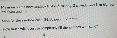 Solved: My mom built a new sandbox that is 3 m long, 2 m wide, and 1 m ...